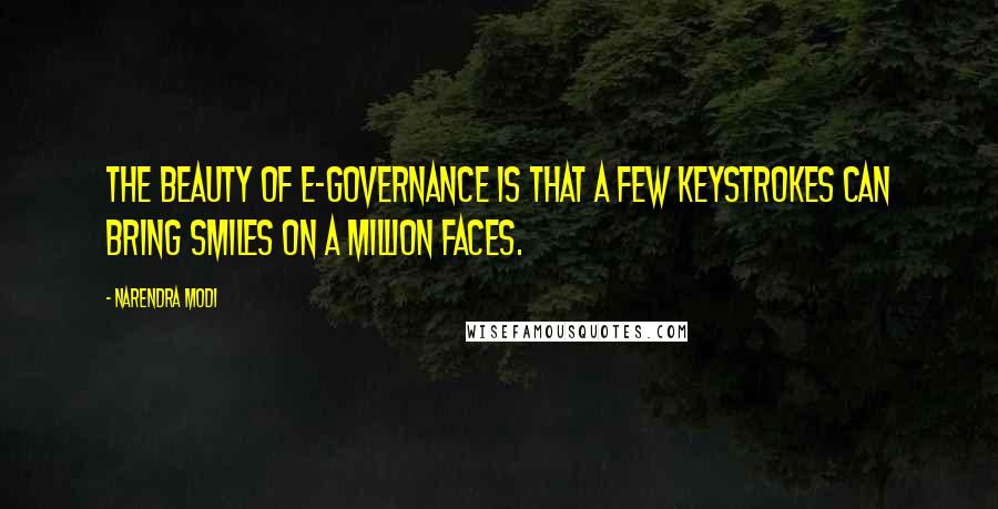 Narendra Modi Quotes: The beauty of e-governance is that a few keystrokes can bring smiles on a million faces.