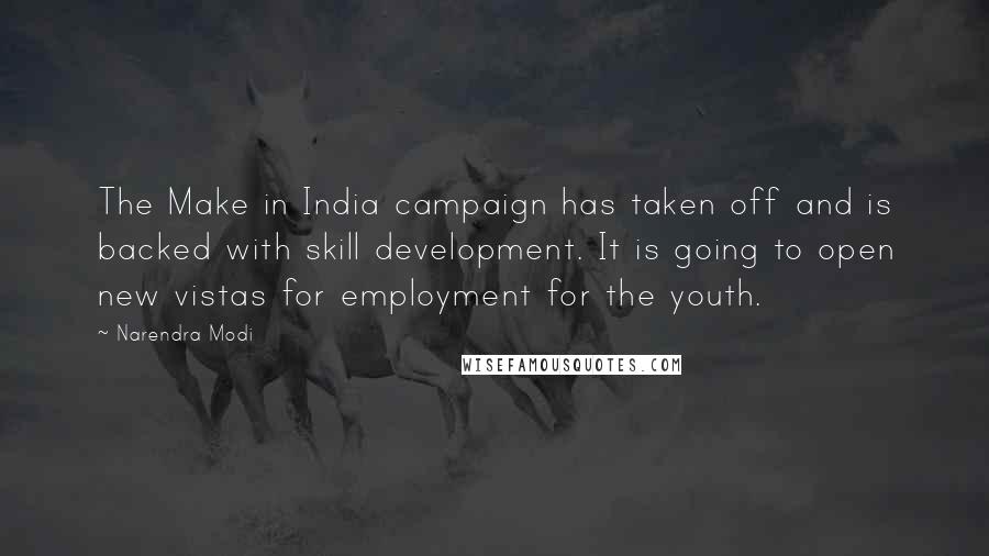 Narendra Modi Quotes: The Make in India campaign has taken off and is backed with skill development. It is going to open new vistas for employment for the youth.