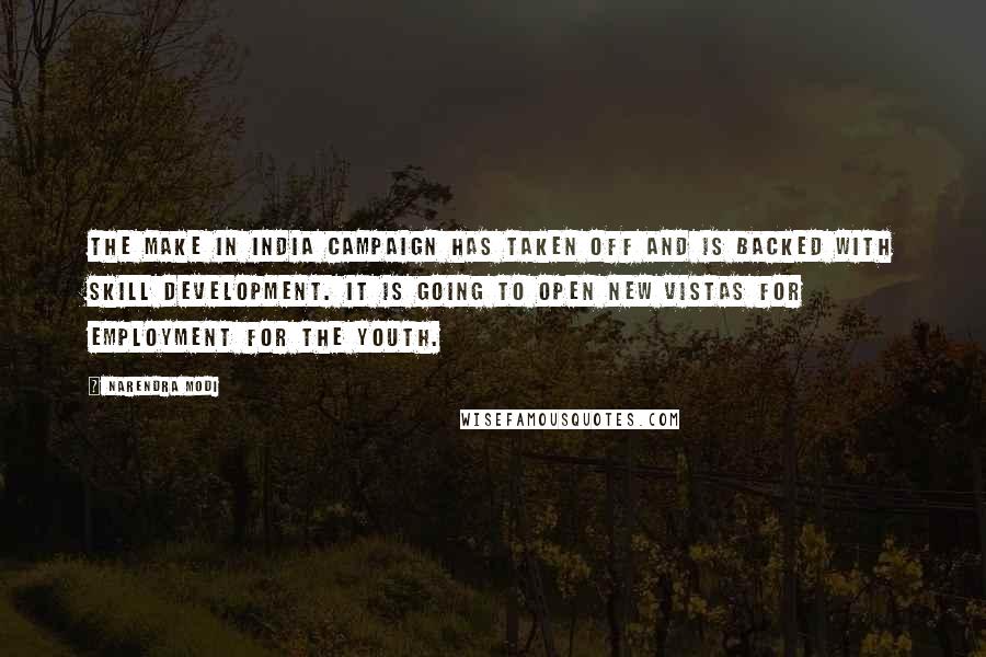 Narendra Modi Quotes: The Make in India campaign has taken off and is backed with skill development. It is going to open new vistas for employment for the youth.