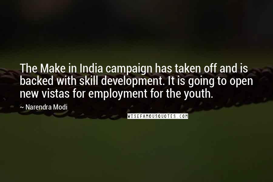 Narendra Modi Quotes: The Make in India campaign has taken off and is backed with skill development. It is going to open new vistas for employment for the youth.