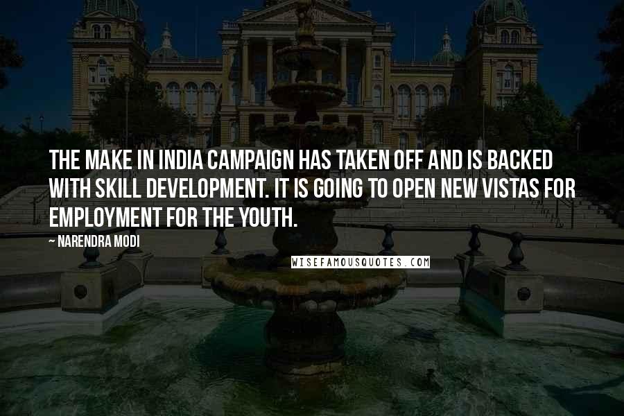 Narendra Modi Quotes: The Make in India campaign has taken off and is backed with skill development. It is going to open new vistas for employment for the youth.