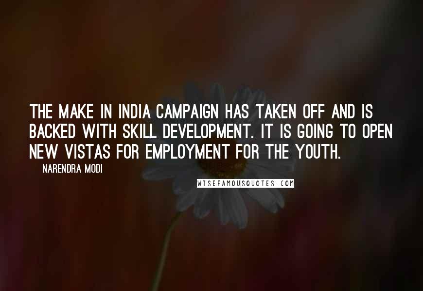 Narendra Modi Quotes: The Make in India campaign has taken off and is backed with skill development. It is going to open new vistas for employment for the youth.
