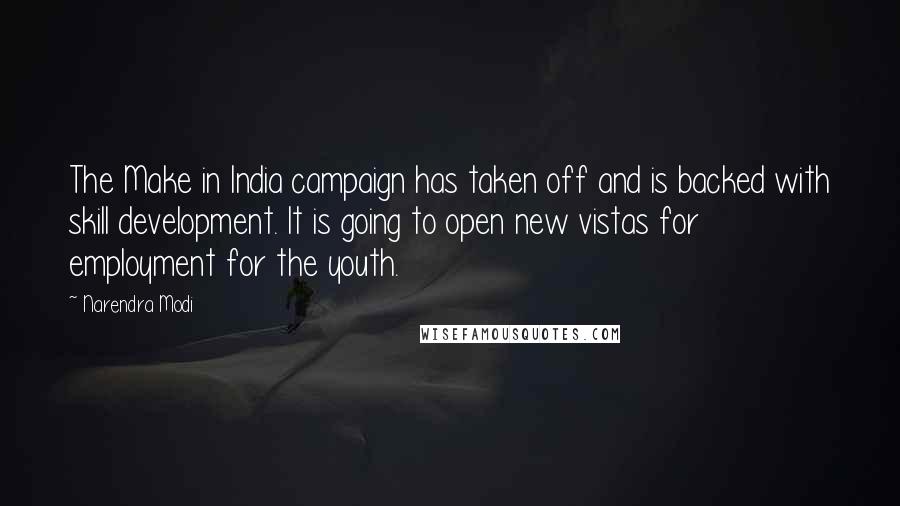 Narendra Modi Quotes: The Make in India campaign has taken off and is backed with skill development. It is going to open new vistas for employment for the youth.