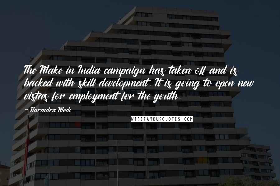 Narendra Modi Quotes: The Make in India campaign has taken off and is backed with skill development. It is going to open new vistas for employment for the youth.