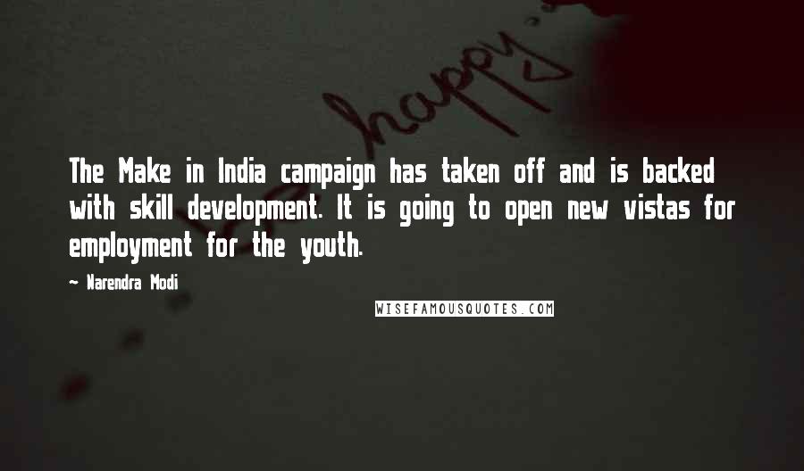 Narendra Modi Quotes: The Make in India campaign has taken off and is backed with skill development. It is going to open new vistas for employment for the youth.