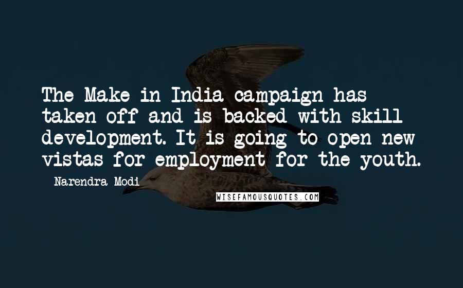 Narendra Modi Quotes: The Make in India campaign has taken off and is backed with skill development. It is going to open new vistas for employment for the youth.