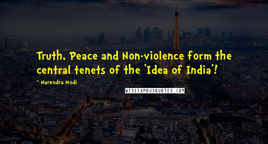 Narendra Modi Quotes: Truth, Peace and Non-violence form the central tenets of the 'Idea of India'!