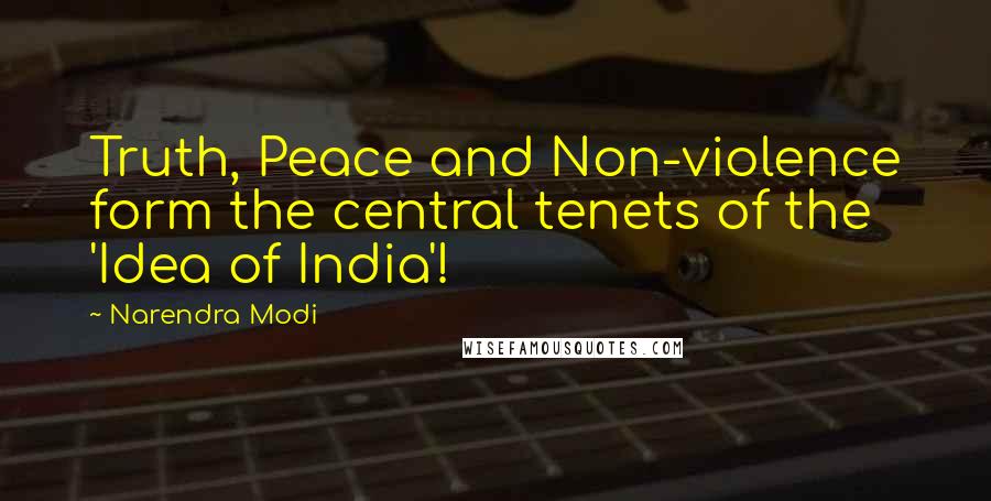 Narendra Modi Quotes: Truth, Peace and Non-violence form the central tenets of the 'Idea of India'!