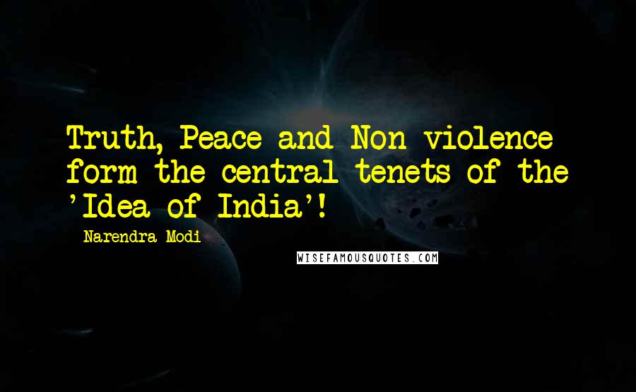 Narendra Modi Quotes: Truth, Peace and Non-violence form the central tenets of the 'Idea of India'!