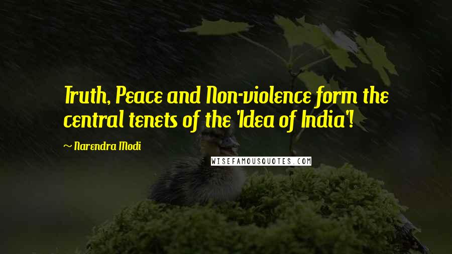 Narendra Modi Quotes: Truth, Peace and Non-violence form the central tenets of the 'Idea of India'!