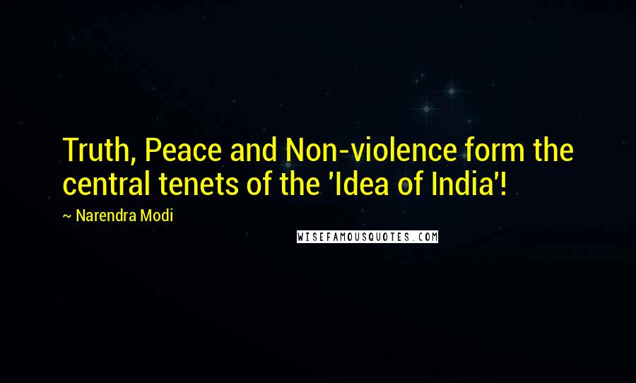 Narendra Modi Quotes: Truth, Peace and Non-violence form the central tenets of the 'Idea of India'!