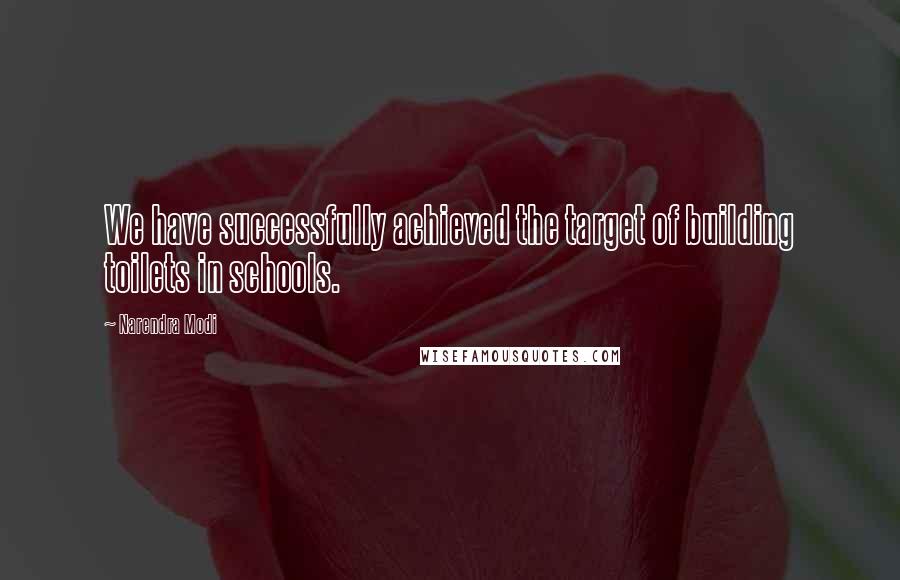 Narendra Modi Quotes: We have successfully achieved the target of building toilets in schools.