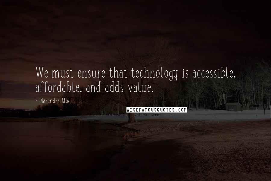 Narendra Modi Quotes: We must ensure that technology is accessible, affordable, and adds value.