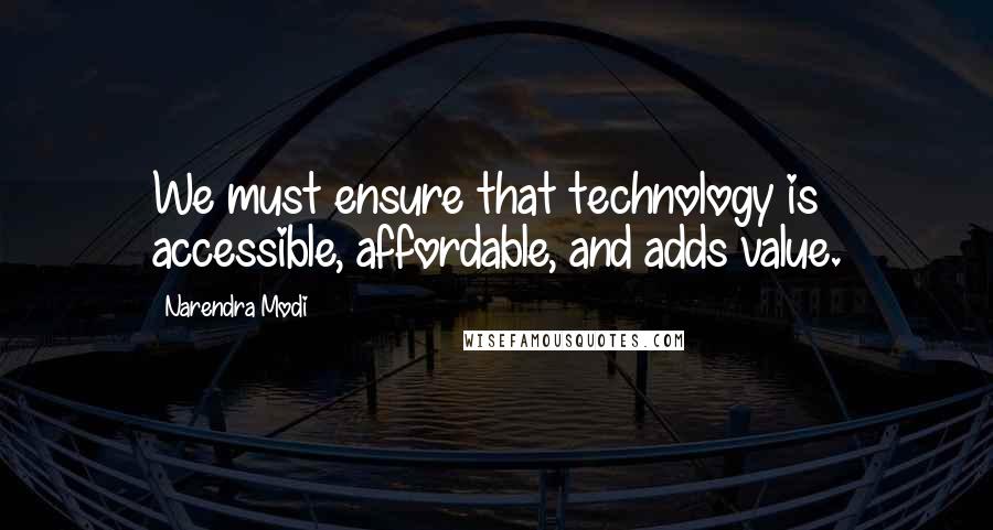 Narendra Modi Quotes: We must ensure that technology is accessible, affordable, and adds value.