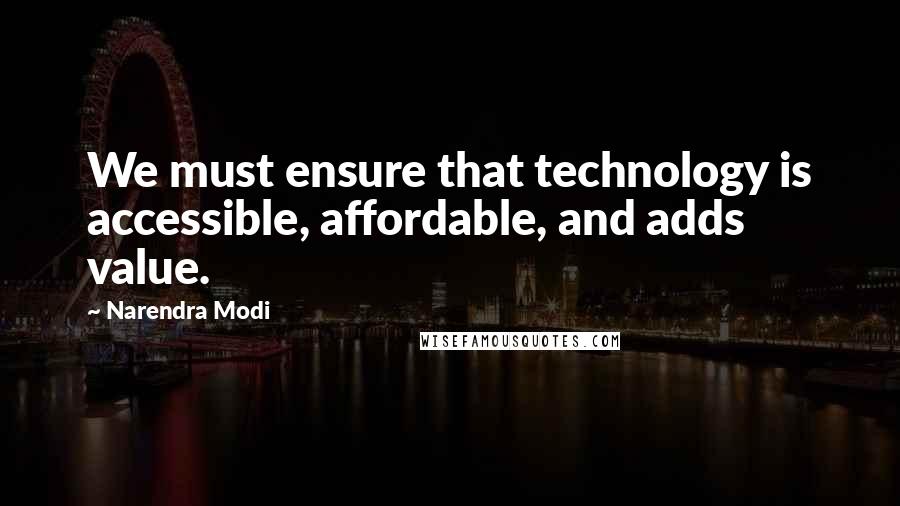 Narendra Modi Quotes: We must ensure that technology is accessible, affordable, and adds value.