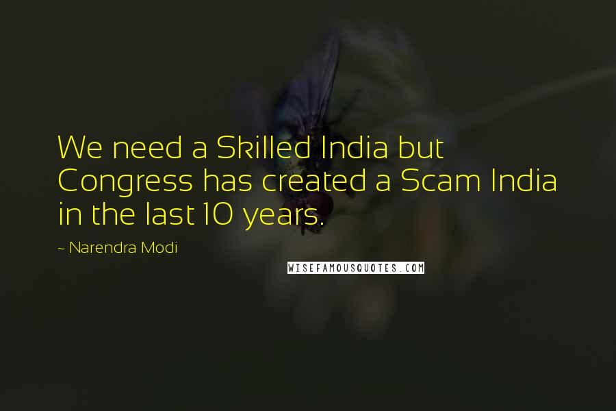 Narendra Modi Quotes: We need a Skilled India but Congress has created a Scam India in the last 10 years.