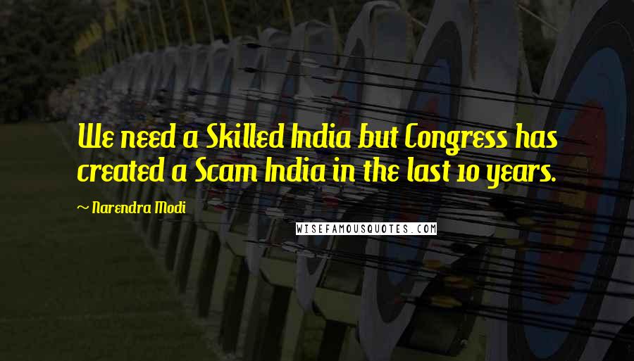 Narendra Modi Quotes: We need a Skilled India but Congress has created a Scam India in the last 10 years.