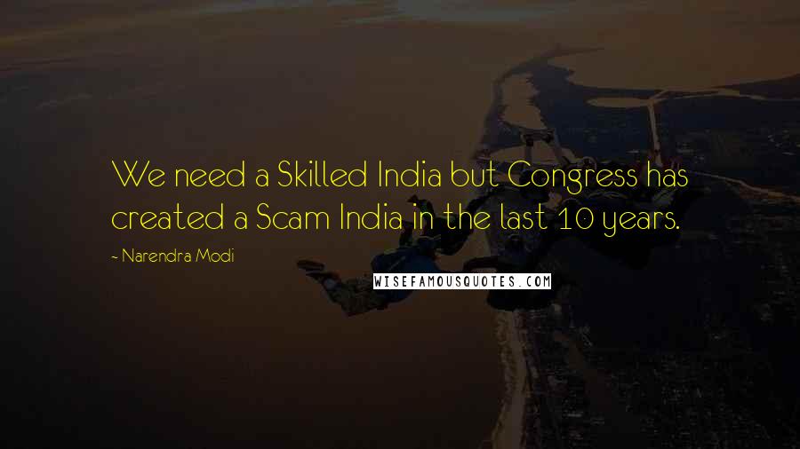 Narendra Modi Quotes: We need a Skilled India but Congress has created a Scam India in the last 10 years.