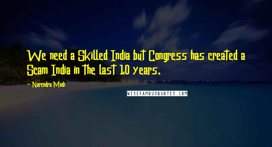 Narendra Modi Quotes: We need a Skilled India but Congress has created a Scam India in the last 10 years.