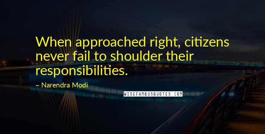Narendra Modi Quotes: When approached right, citizens never fail to shoulder their responsibilities.