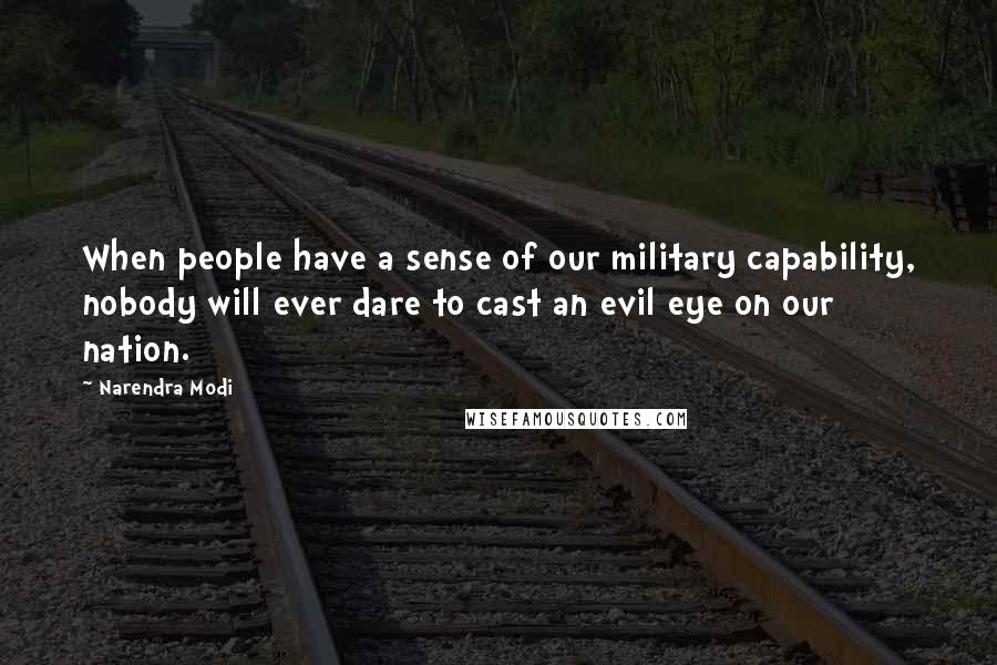 Narendra Modi Quotes: When people have a sense of our military capability, nobody will ever dare to cast an evil eye on our nation.
