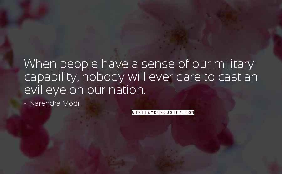 Narendra Modi Quotes: When people have a sense of our military capability, nobody will ever dare to cast an evil eye on our nation.