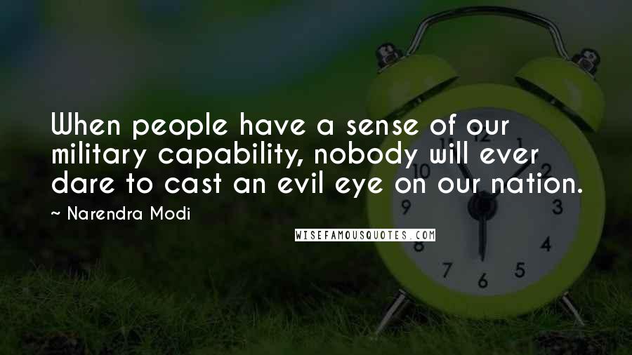 Narendra Modi Quotes: When people have a sense of our military capability, nobody will ever dare to cast an evil eye on our nation.