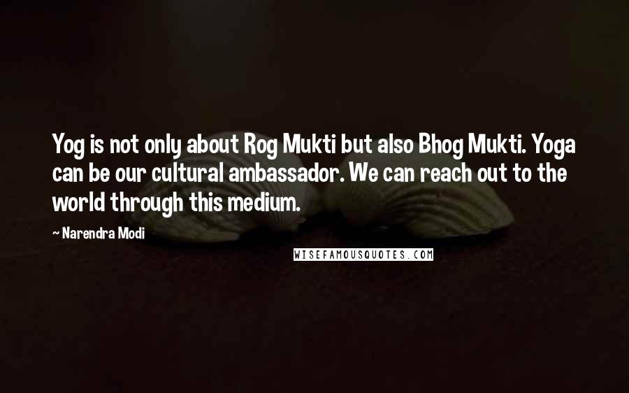 Narendra Modi Quotes: Yog is not only about Rog Mukti but also Bhog Mukti. Yoga can be our cultural ambassador. We can reach out to the world through this medium.