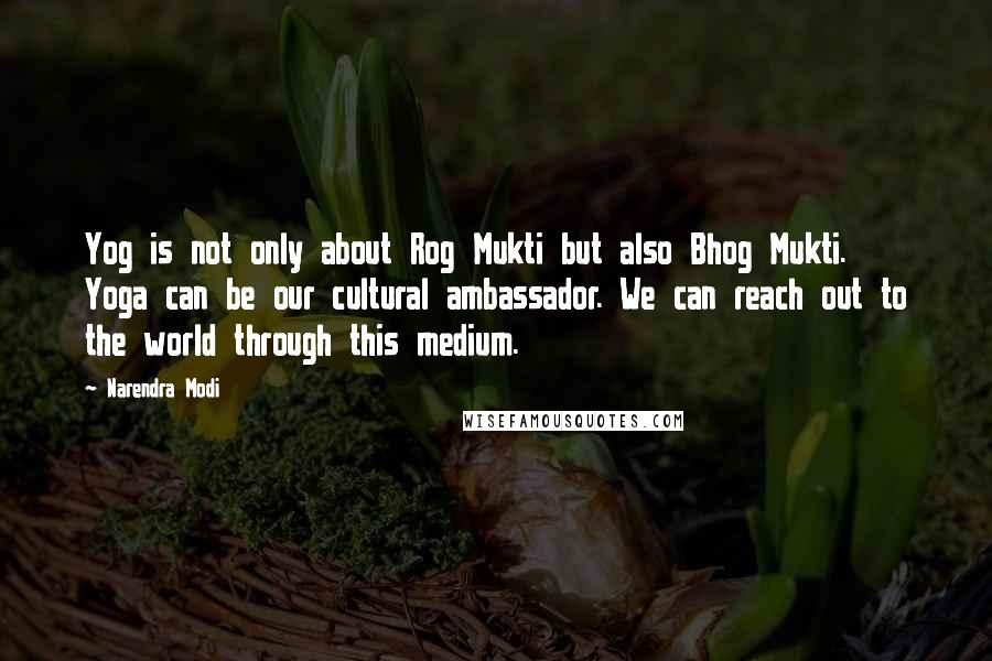 Narendra Modi Quotes: Yog is not only about Rog Mukti but also Bhog Mukti. Yoga can be our cultural ambassador. We can reach out to the world through this medium.