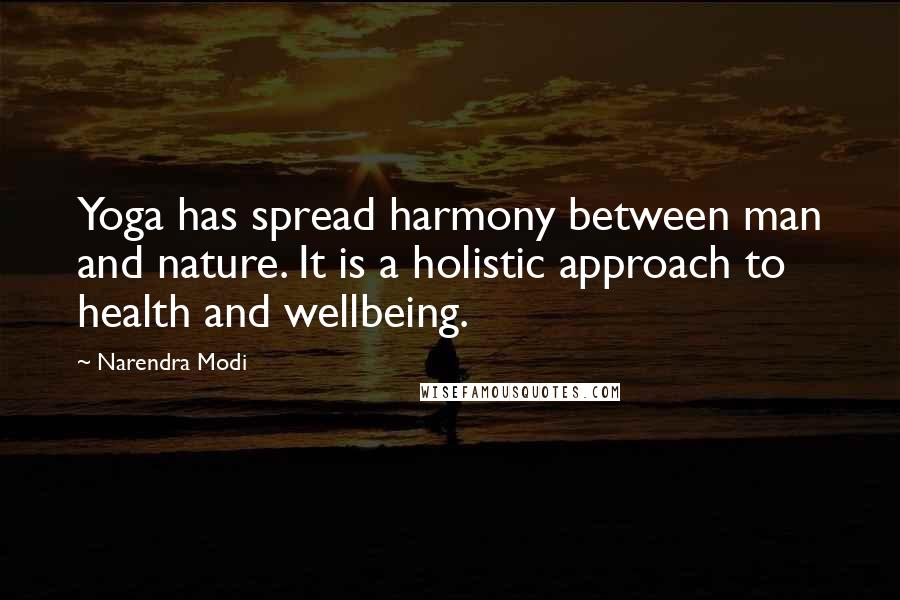 Narendra Modi Quotes: Yoga has spread harmony between man and nature. It is a holistic approach to health and wellbeing.