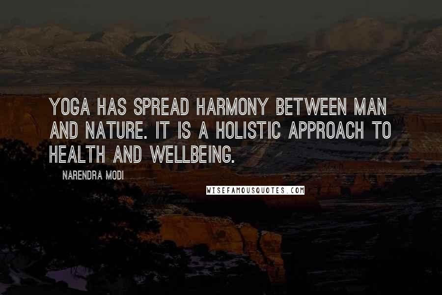 Narendra Modi Quotes: Yoga has spread harmony between man and nature. It is a holistic approach to health and wellbeing.