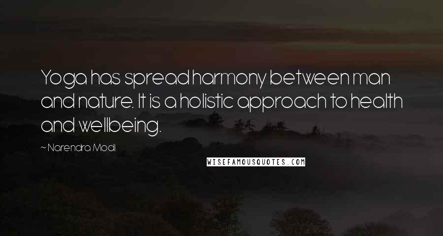 Narendra Modi Quotes: Yoga has spread harmony between man and nature. It is a holistic approach to health and wellbeing.