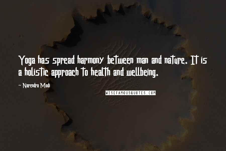 Narendra Modi Quotes: Yoga has spread harmony between man and nature. It is a holistic approach to health and wellbeing.