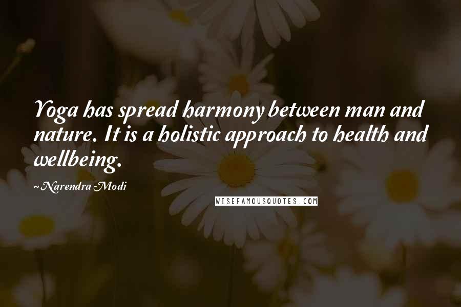 Narendra Modi Quotes: Yoga has spread harmony between man and nature. It is a holistic approach to health and wellbeing.