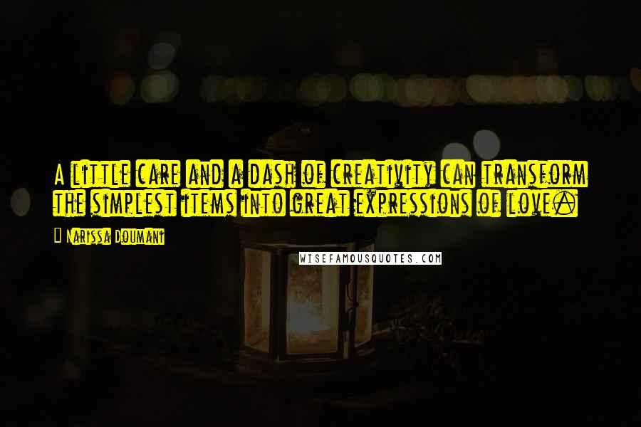 Narissa Doumani Quotes: A little care and a dash of creativity can transform the simplest items into great expressions of love.