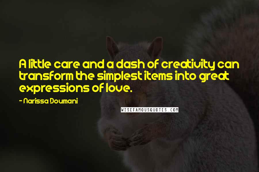 Narissa Doumani Quotes: A little care and a dash of creativity can transform the simplest items into great expressions of love.