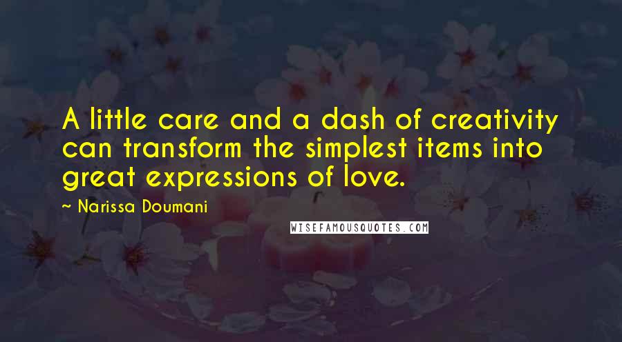 Narissa Doumani Quotes: A little care and a dash of creativity can transform the simplest items into great expressions of love.