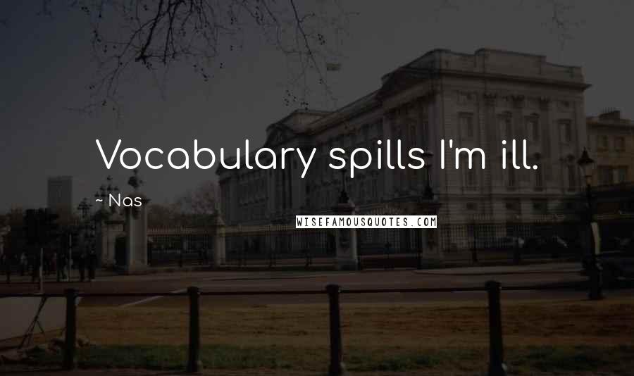 Nas Quotes: Vocabulary spills I'm ill.