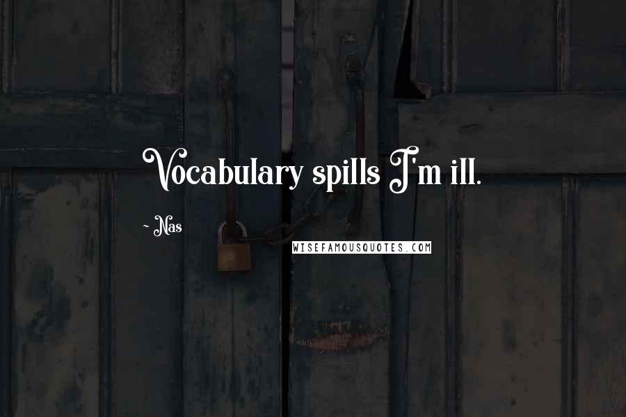 Nas Quotes: Vocabulary spills I'm ill.