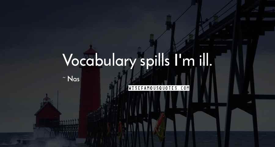 Nas Quotes: Vocabulary spills I'm ill.