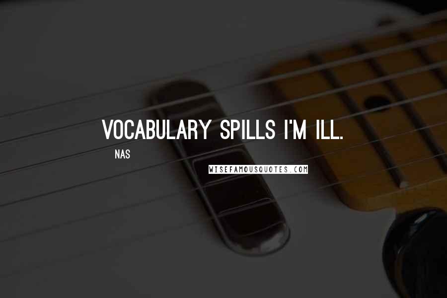 Nas Quotes: Vocabulary spills I'm ill.