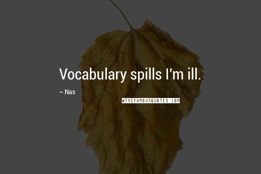 Nas Quotes: Vocabulary spills I'm ill.