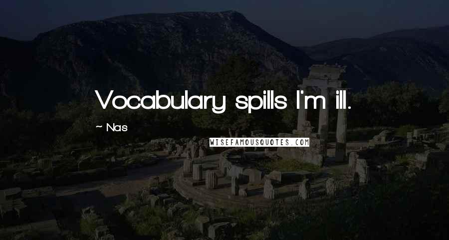 Nas Quotes: Vocabulary spills I'm ill.