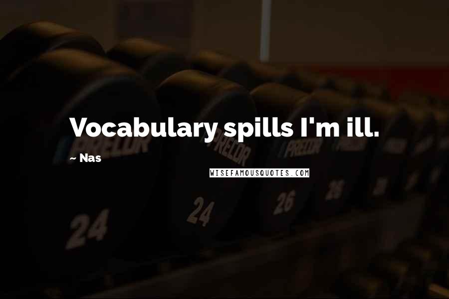 Nas Quotes: Vocabulary spills I'm ill.
