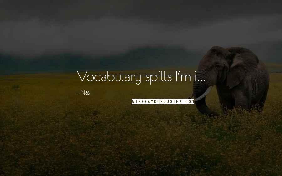 Nas Quotes: Vocabulary spills I'm ill.