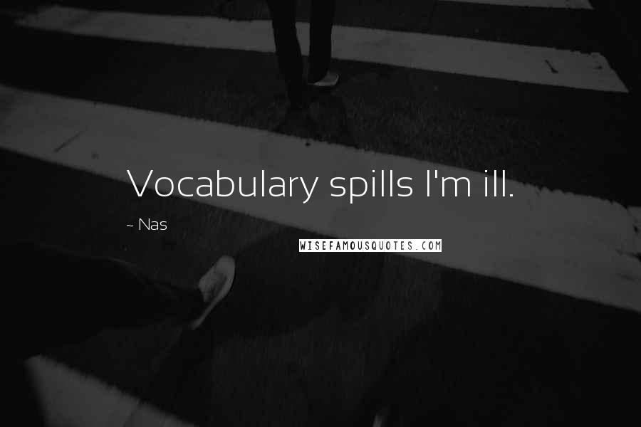 Nas Quotes: Vocabulary spills I'm ill.