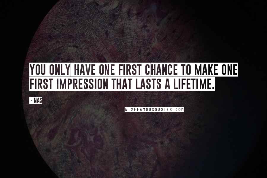 Nas Quotes: You only have one first chance to make one first impression that lasts a lifetime.