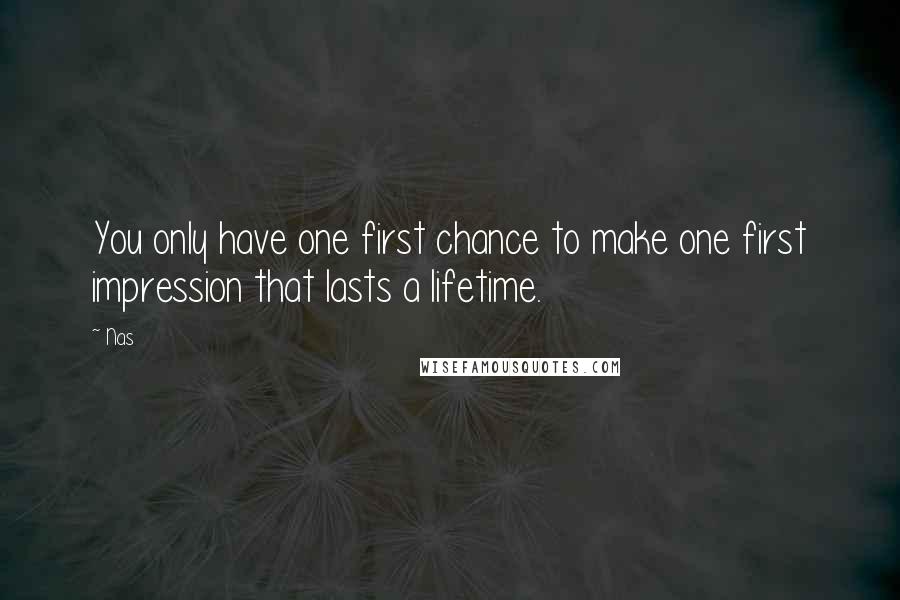 Nas Quotes: You only have one first chance to make one first impression that lasts a lifetime.