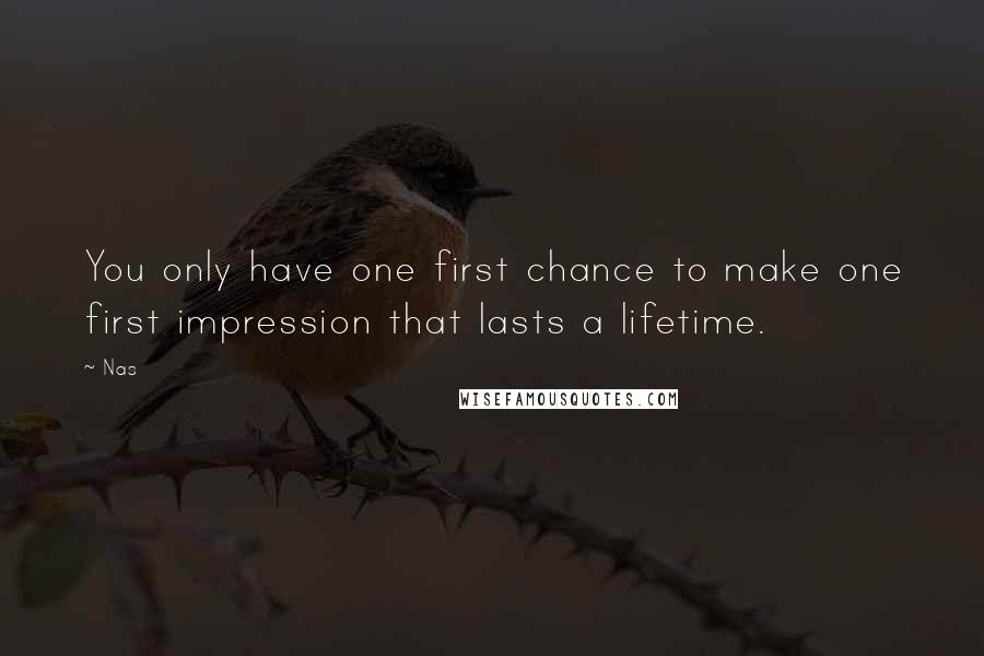 Nas Quotes: You only have one first chance to make one first impression that lasts a lifetime.