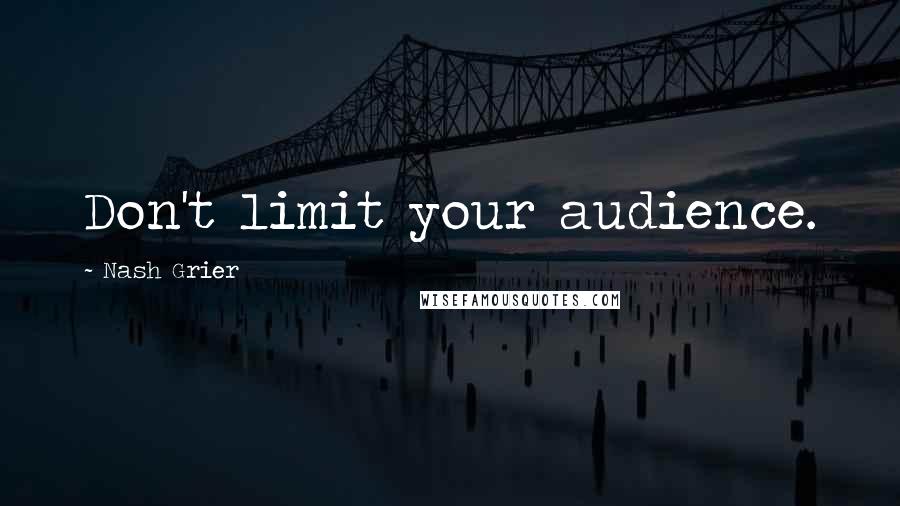 Nash Grier Quotes: Don't limit your audience.
